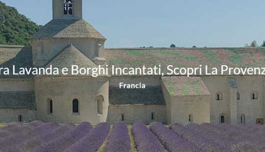 Tra Lavanda e Borghi Incantati – Scopri la Provenza